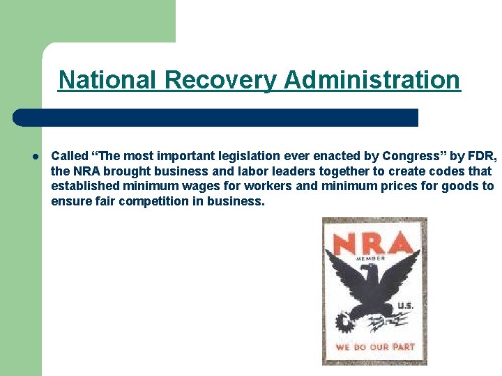 National Recovery Administration l Called “The most important legislation ever enacted by Congress” by