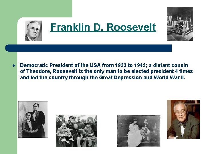 Franklin D. Roosevelt l Democratic President of the USA from 1933 to 1945; a