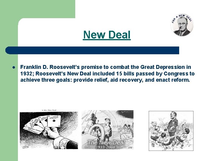 New Deal l Franklin D. Roosevelt’s promise to combat the Great Depression in 1932;