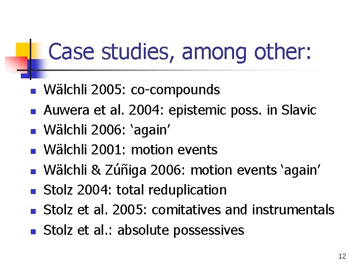Case studies, among other: n n n n Wälchli 2005: co-compounds Auwera et al.