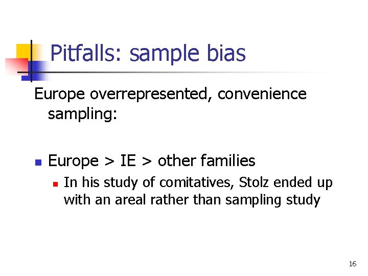 Pitfalls: sample bias Europe overrepresented, convenience sampling: n Europe > IE > other families