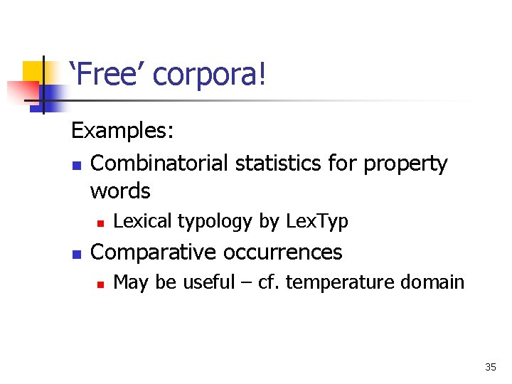 ‘Free’ corpora! Examples: n Combinatorial statistics for property words n n Lexical typology by