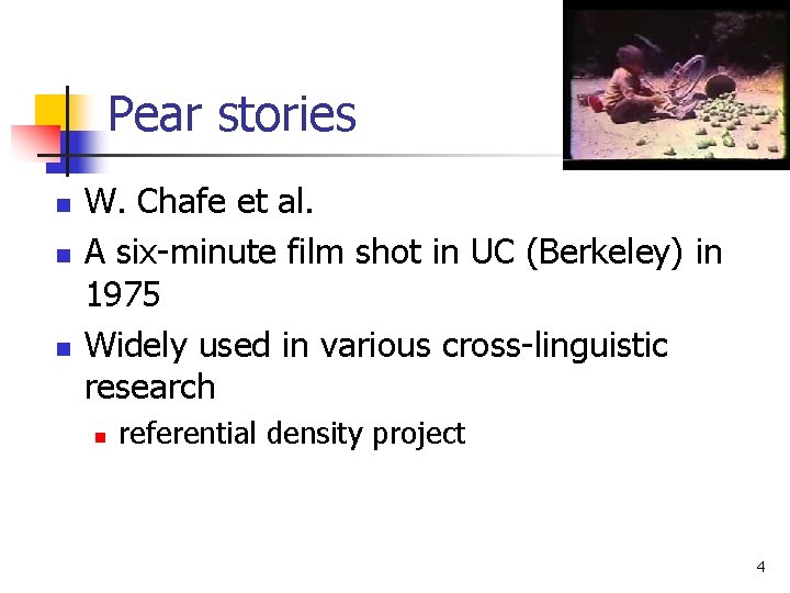 Pear stories n n n W. Chafe et al. A six-minute film shot in