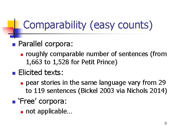Comparability (easy counts) n Parallel corpora: n n Elicited texts: n n roughly comparable