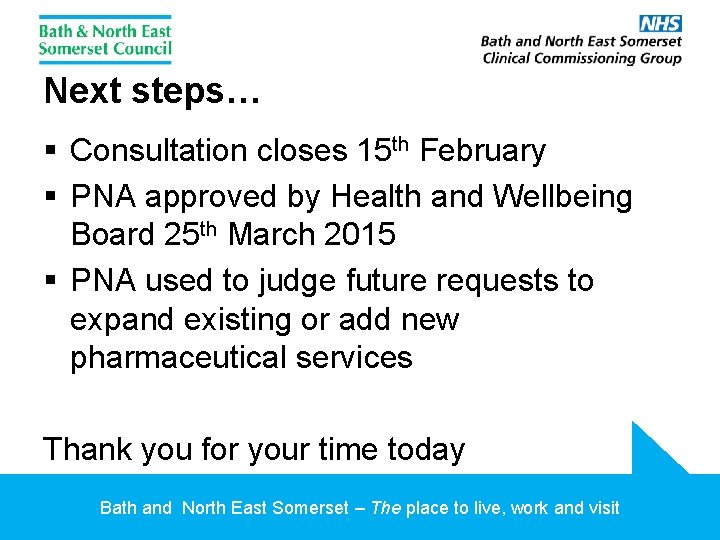 Next steps… § Consultation closes 15 th February § PNA approved by Health and