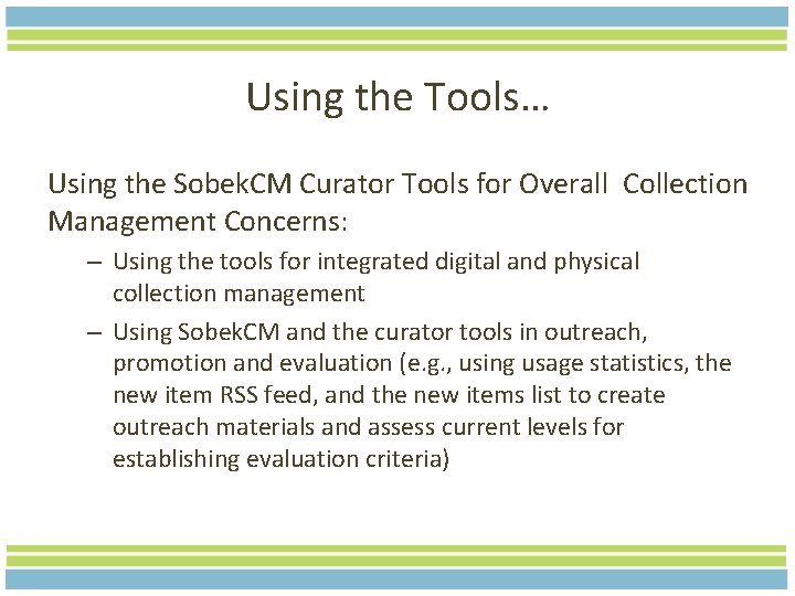 Using the Tools… Using the Sobek. CM Curator Tools for Overall Collection Management Concerns: