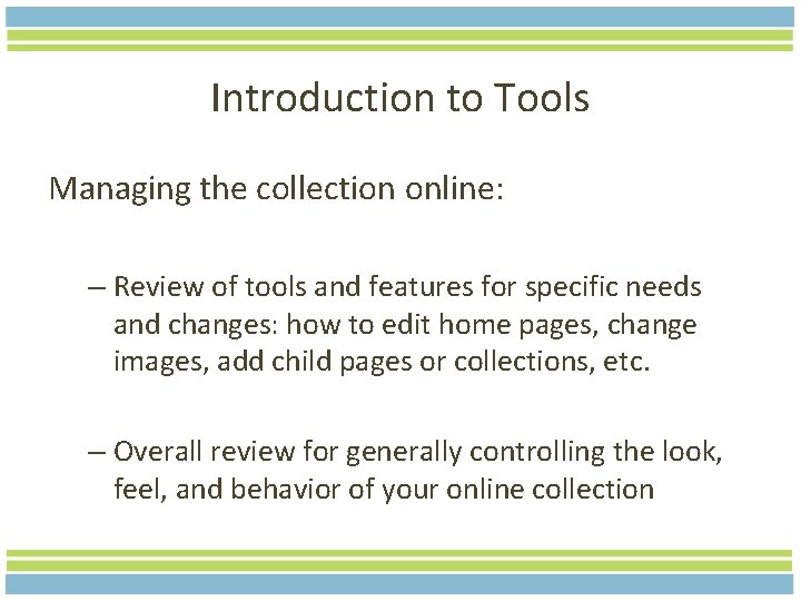 Introduction to Tools Managing the collection online: – Review of tools and features for