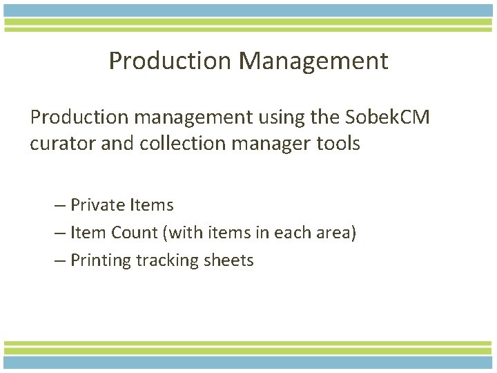 Production Management Production management using the Sobek. CM curator and collection manager tools –