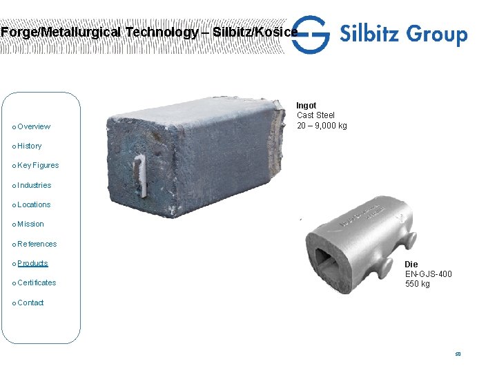Forge/Metallurgical Technology – Silbitz/Košice o Overview Ingot Cast Steel 20 – 9, 000 kg