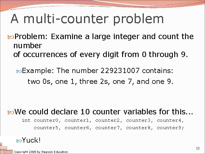 A multi-counter problem Problem: Examine a large integer and count the number of occurrences A multi-counter problem Problem: Examine a large integer and count the number of occurrences
