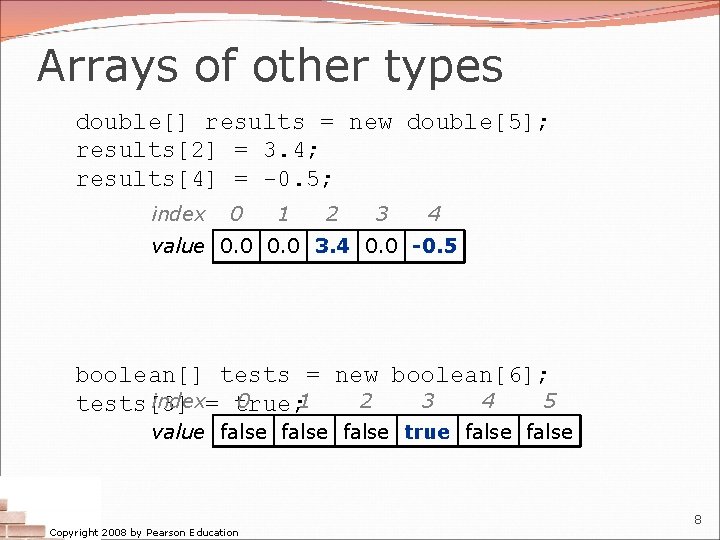 Arrays of other types double[] results = new double[5]; results[2] = 3. 4; results[4]