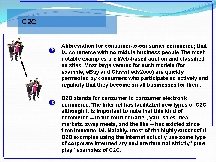 C 2 C [ [ Abbreviation for consumer-to-consumer commerce; that is, commerce with no