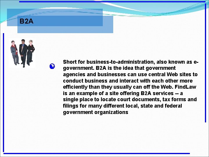 B 2 A [ Short for business-to-administration, also known as egovernment. B 2 A