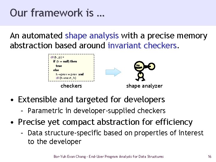 Our framework is … An automated shape analysis with a precise memory abstraction based