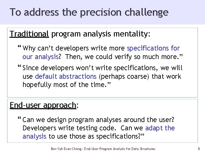 To address the precision challenge Traditional program analysis mentality: “ Why can’t developers write