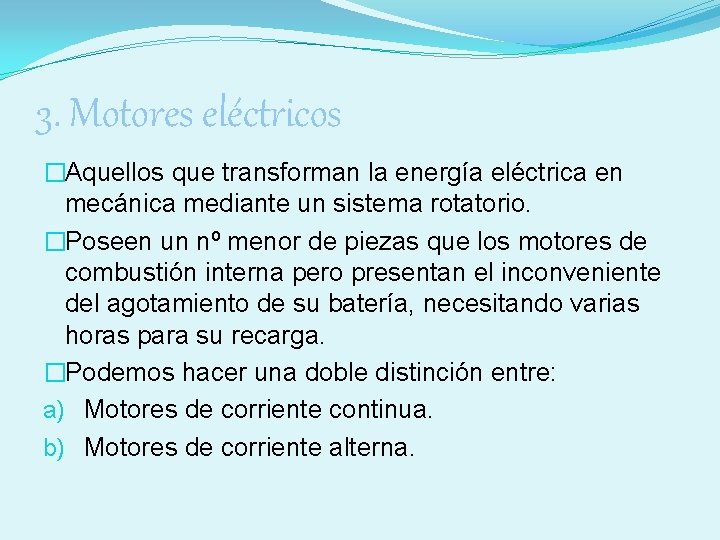 3. Motores eléctricos �Aquellos que transforman la energía eléctrica en mecánica mediante un sistema