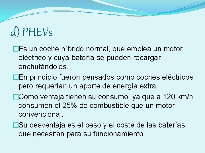 d) PHEVs �Es un coche híbrido normal, que emplea un motor eléctrico y cuya