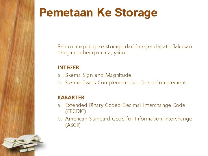 Pemetaan Ke Storage Bentuk mapping ke storage dari integer dapat dilakukan dengan beberapa cara,