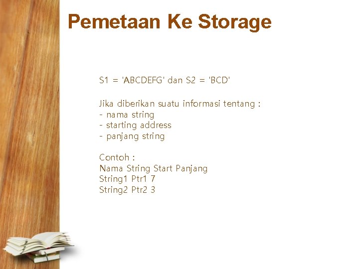 Pemetaan Ke Storage S 1 = 'ABCDEFG' dan S 2 = 'BCD' Jika diberikan