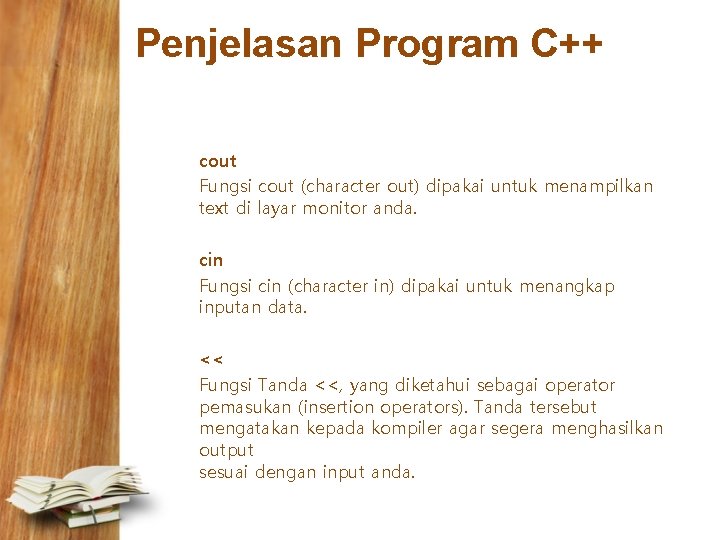 Penjelasan Program C++ cout Fungsi cout (character out) dipakai untuk menampilkan text di layar