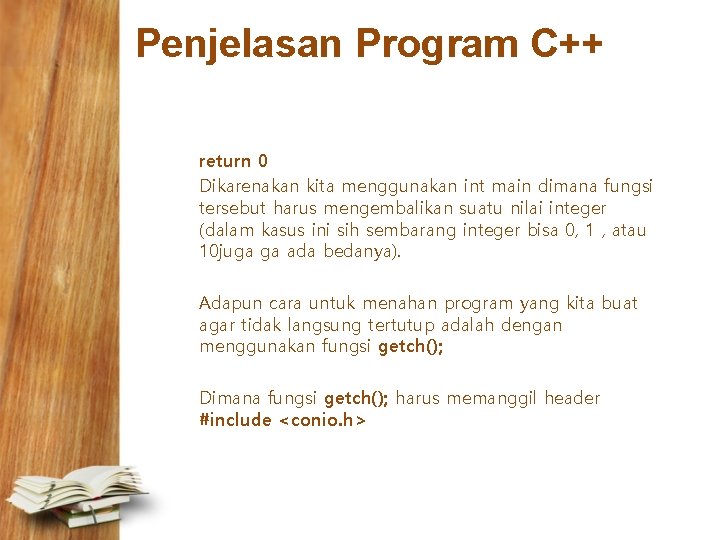 Penjelasan Program C++ return 0 Dikarenakan kita menggunakan int main dimana fungsi tersebut harus