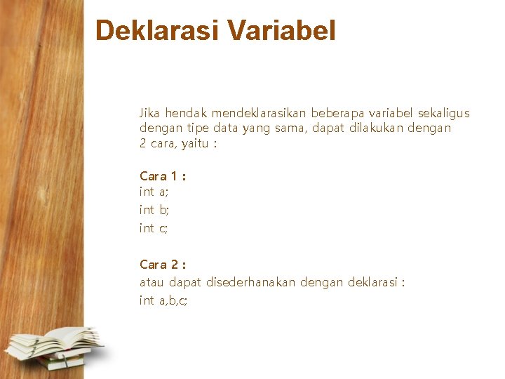 Deklarasi Variabel Jika hendak mendeklarasikan beberapa variabel sekaligus dengan tipe data yang sama, dapat