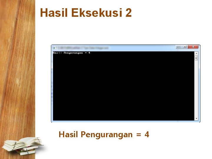 Hasil Eksekusi 2 Hasil Pengurangan = 4 