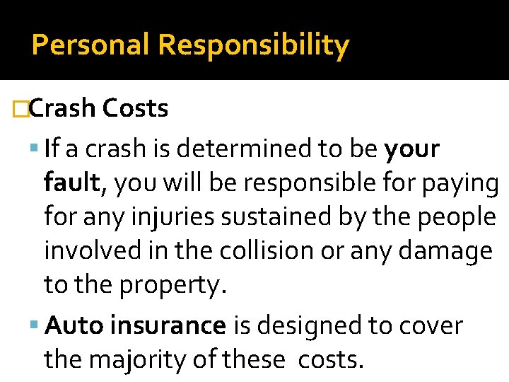 Personal Responsibility �Crash Costs If a crash is determined to be your fault, you