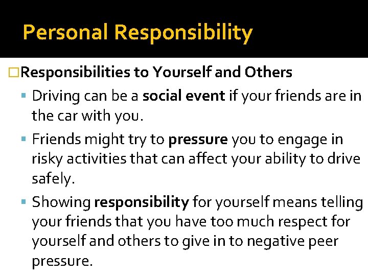 Personal Responsibility �Responsibilities to Yourself and Others Driving can be a social event if