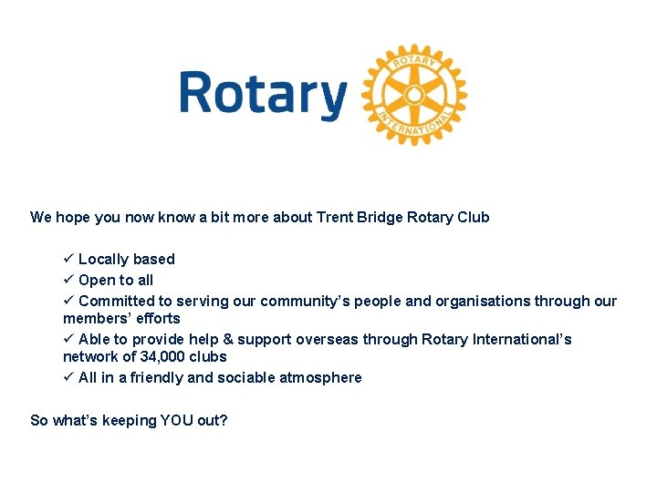 We hope you now know a bit more about Trent Bridge Rotary Club ü