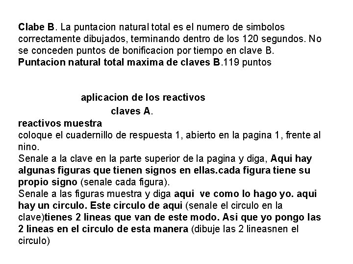 Clabe B. La puntacion natural total es el numero de simbolos correctamente dibujados, terminando