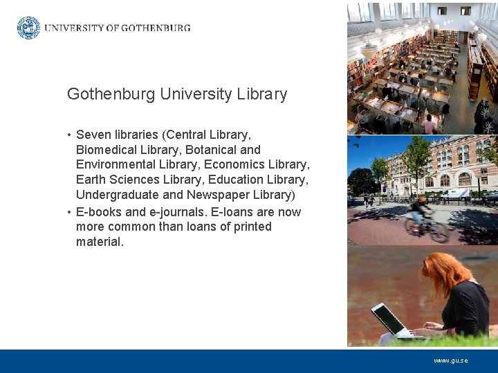 Gothenburg University Library • Seven libraries (Central Library, Biomedical Library, Botanical and Environmental Library,