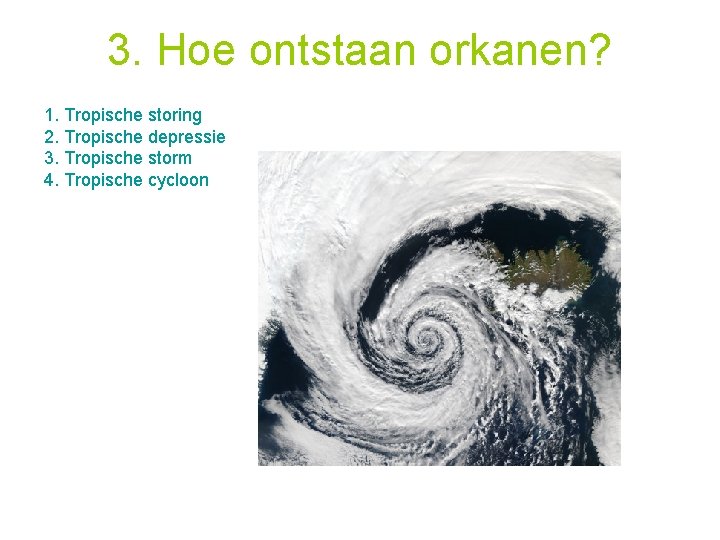 3. Hoe ontstaan orkanen? 1. Tropische storing 2. Tropische depressie 3. Tropische storm 4.