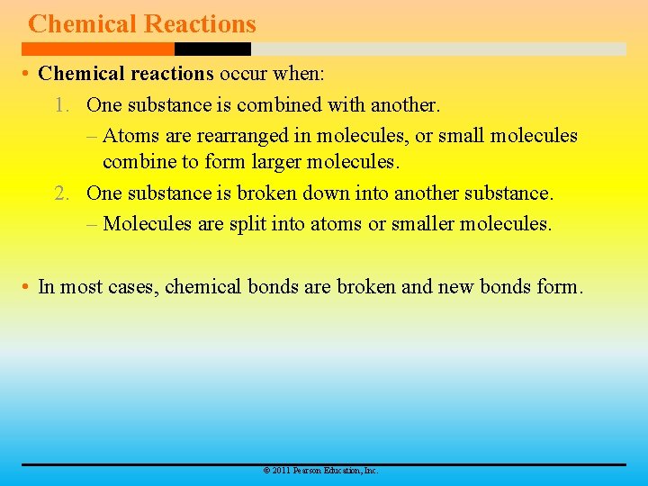 Chemical Reactions • Chemical reactions occur when: 1. One substance is combined with another.