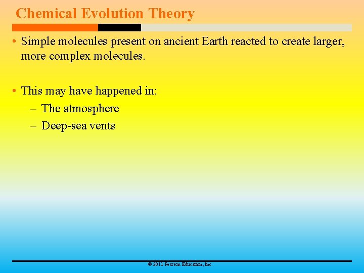 Chemical Evolution Theory • Simple molecules present on ancient Earth reacted to create larger,