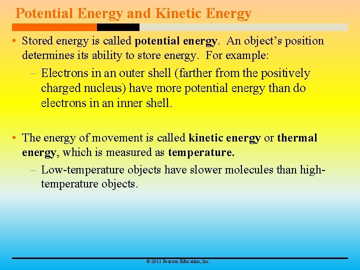 Potential Energy and Kinetic Energy • Stored energy is called potential energy. An object’s