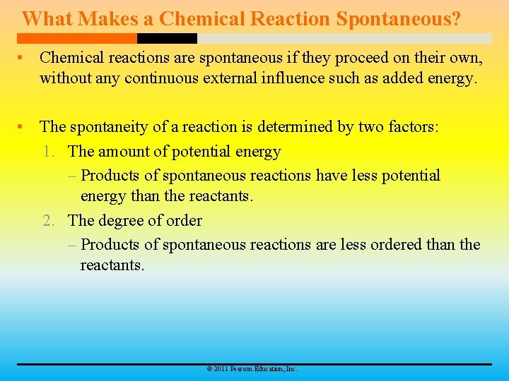 What Makes a Chemical Reaction Spontaneous? • Chemical reactions are spontaneous if they proceed