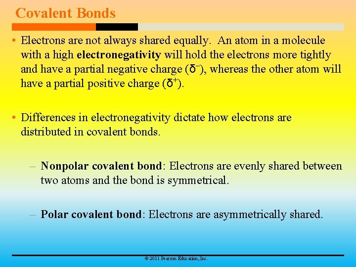 Covalent Bonds • Electrons are not always shared equally. An atom in a molecule