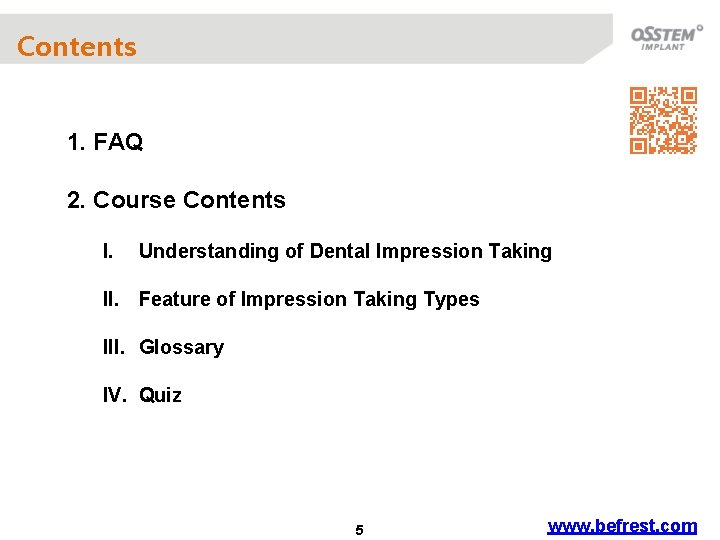 Contents 1. FAQ 2. Course Contents I. Understanding of Dental Impression Taking II. Feature