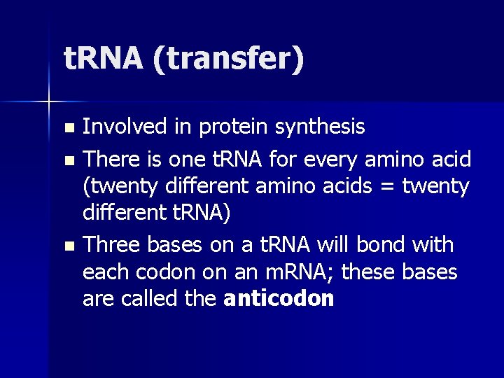 t. RNA (transfer) Involved in protein synthesis n There is one t. RNA for
