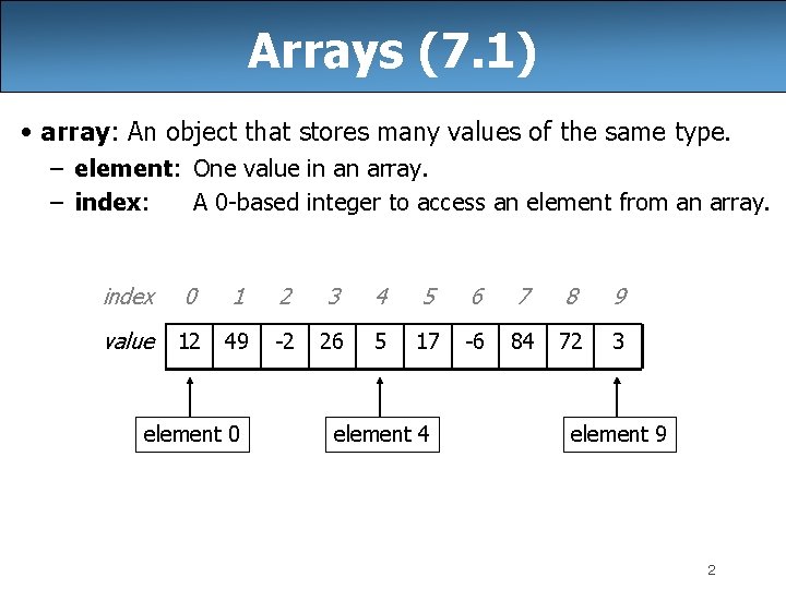 Arrays (7. 1) • array: An object that stores many values of the same