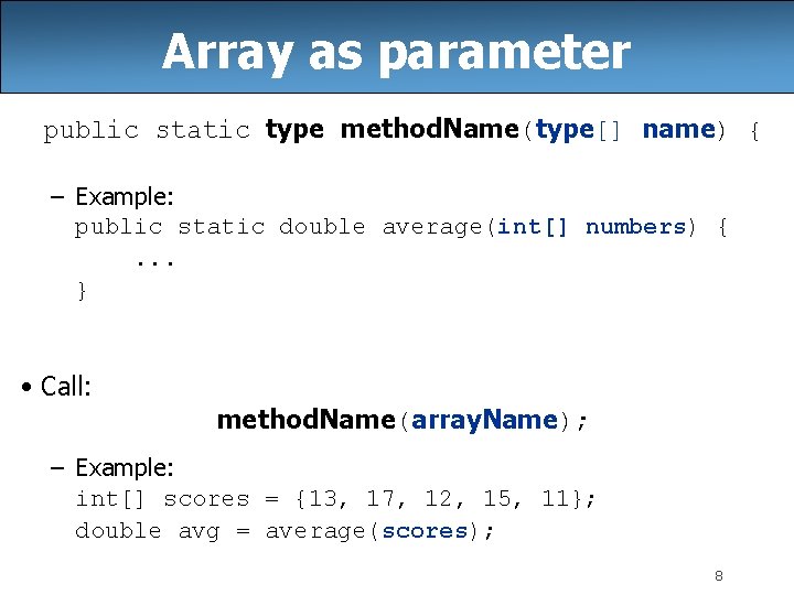 Array as parameter public static type method. Name(type[] name) { – Example: public static