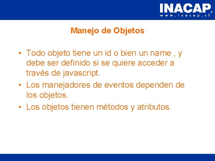 Manejo de Objetos • Todo objeto tiene un id o bien un name ,