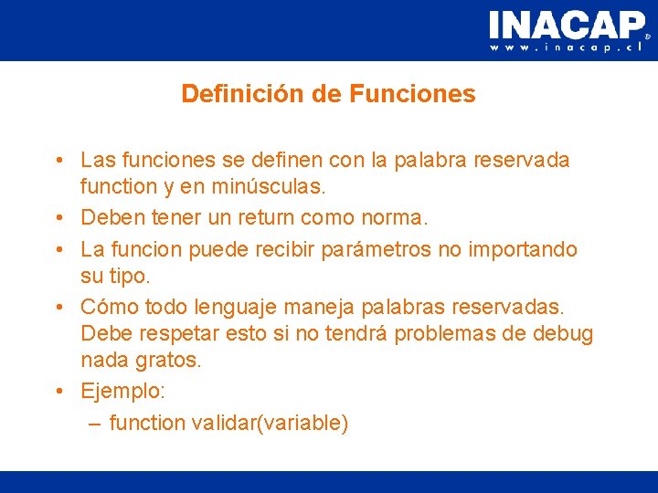 Definición de Funciones • Las funciones se definen con la palabra reservada function y