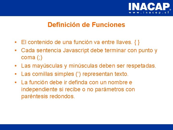 Definición de Funciones • El contenido de una función va entre llaves. { }