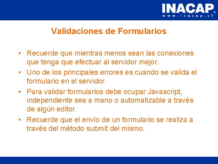 Validaciones de Formularios • Recuerde que mientras menos sean las conexiones que tenga que
