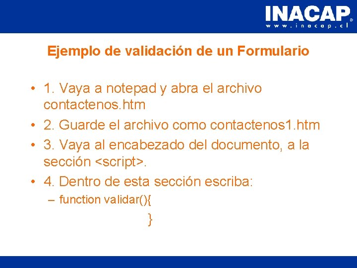 Ejemplo de validación de un Formulario • 1. Vaya a notepad y abra el