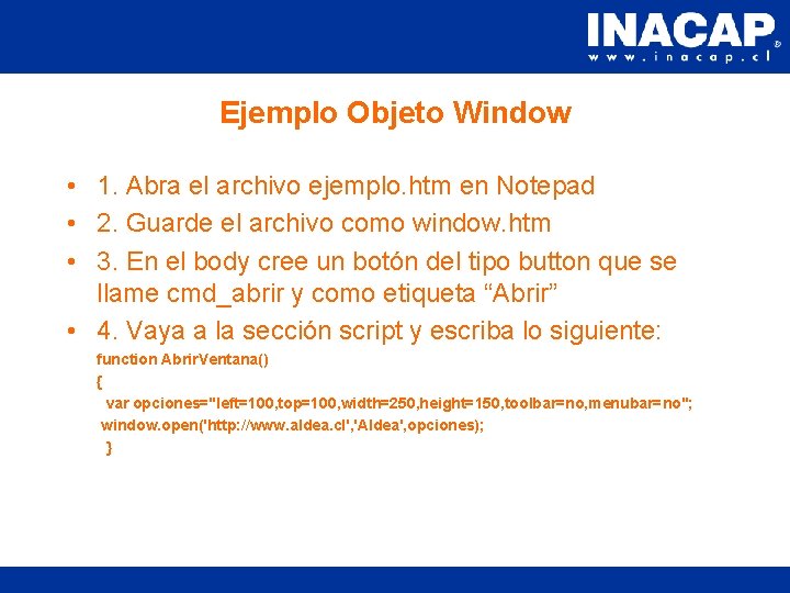 Ejemplo Objeto Window • 1. Abra el archivo ejemplo. htm en Notepad • 2.
