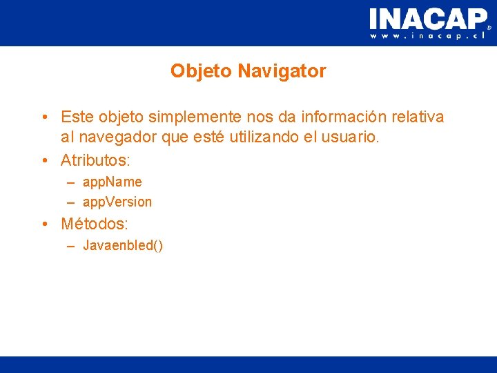 Objeto Navigator • Este objeto simplemente nos da información relativa al navegador que esté