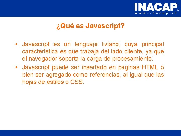 ¿Qué es Javascript? • Javascript es un lenguaje liviano, cuya principal característica es que